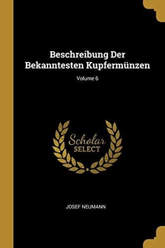 Beschreibung Der Bekanntesten Kupfermünzen; Volume 6