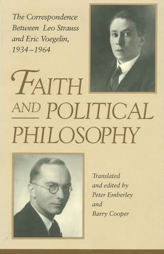 Faith and Political Philosophy: The Correspondence Between Leo Strauss and Eric Voegelin, 1934-1964