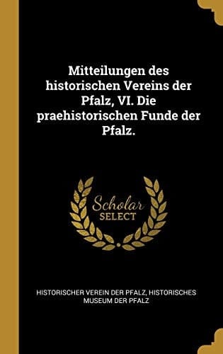 Mitteilungen des Historischen Vereins der Pfalz, VI. Die Praehistorischen Funde der Pfalz