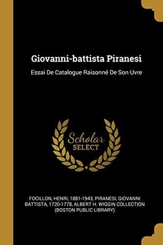 Giovanni-battista Piranesi Essai De Catalogue Raisonné De Son Uvre