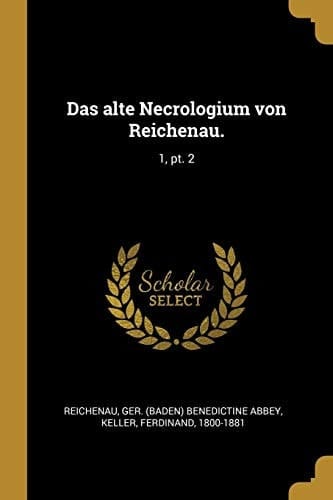 Das Alte Necrologium Von Reichenau 1, Pt. 2