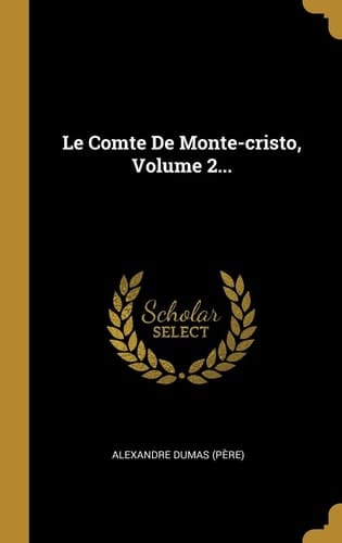 Le Comte De Monte-cristo, Volume 2...