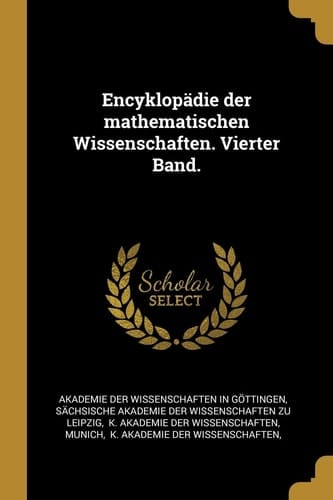 Encyklopädie Der Mathematischen Wissenschaften. Vierter Band.