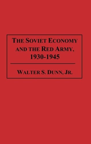 The Soviet Economy and the Red Army, 1930-1945