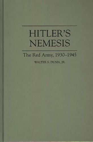 Hitler's Nemesis The Red Army, 1930-1945