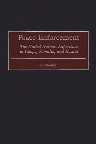 Peace Enforcement: The United Nations Experience in Congo, Somalia, and Bosnia