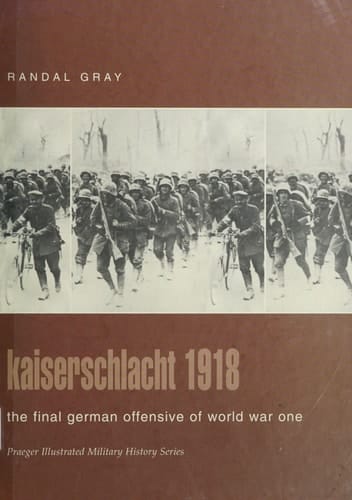 Kaiserschlacht 1918: The Final German Offensive of World War One (Praeger Illustrated Military History)