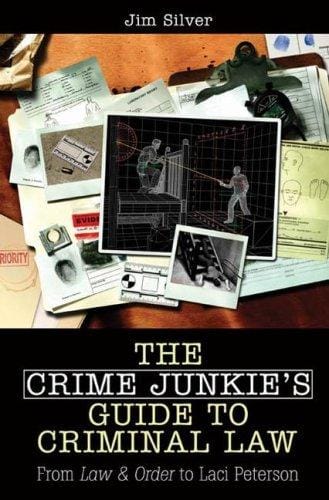 crime junkie's guide to criminal law: from Law and order to Laci Peterson