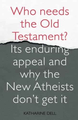 Who Needs the Old Testament? Its Enduring Appeal and Why the New Atheists Don't Get It