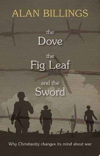 The Dove, the Fig-Leaf and the Sword Why Christianity changes its mind about war