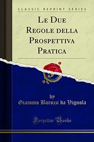 Le Due Regole Della Prospettiva Pratica (Classic Reprint)
