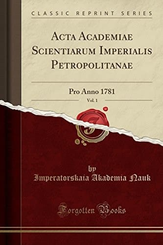 ACTA Academiae Scientiarum Imperialis Petropolitanae, Vol. 1 Pro Anno 1781 (Classic Reprint)