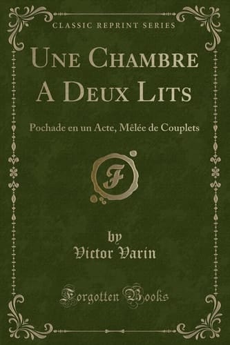 Une Chambre a Deux Lits Pochade En Un Acte, Mèlée de Couplets (Classic Reprint)