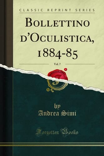 Bollettino d'Oculistica, 1884-85, Vol. 7 (Classic Reprint)