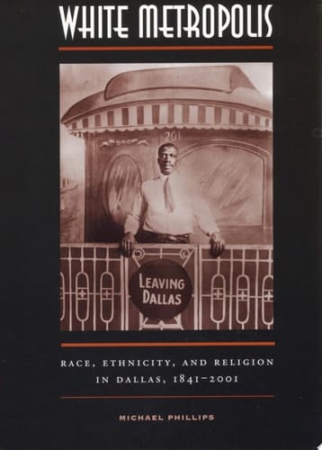 White Metropolis Race, Ethnicity, and Religion in Dallas, 1841-2001