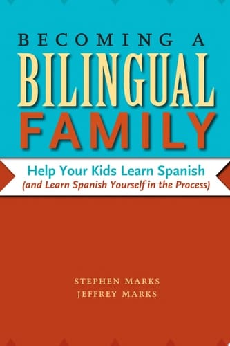 Becoming a Bilingual Family Help Your Kids Learn Spanish (and Learn Spanish Yourself in the Process)