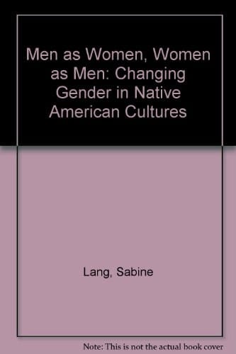 Men as Women, Women as Men Changing Gender in Native American Cultures