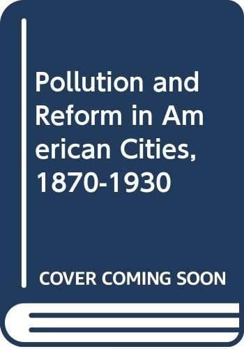 Pollution and Reform in American Cities, 1879-1930