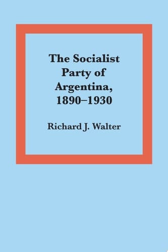 The Socialist Party of Argentina, 1890–1930