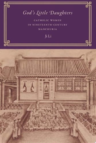 God's Little Daughters Catholic Women in Nineteenth-Century Manchuria