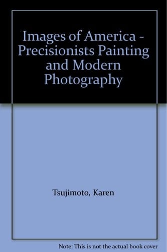 Images of America: Precisionist Painting and Modern Photography;Precisionist Painting and Modern Photography
