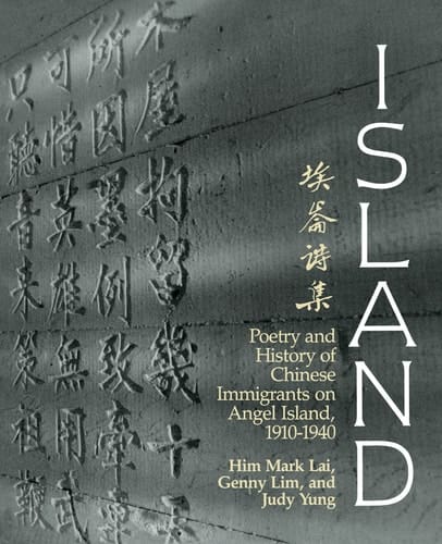 Island: Poetry and History of Chinese Immigrants on Angel Island, 1910-1940