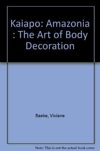 Kaiapo: Amazonia : The Art of Body Decoration