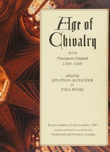 Age of Chivalry: Art in Plantagenet England 1200-1400