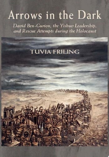 Arrows in the Dark (Volumes 1 and 2) David Ben-Gurion, the Yishuv Leadership, and Rescue Attempts during the Holocaust