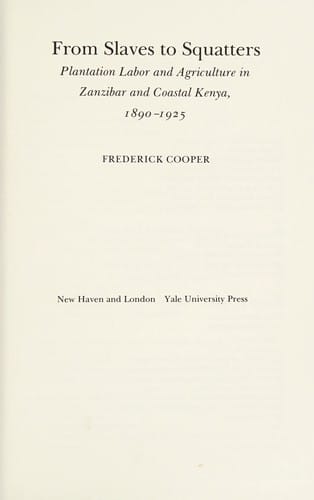 From Slaves to Squatters: Plantation Labor and Agriculture in Zanzibar and Coastal Kenya, 1890-1925