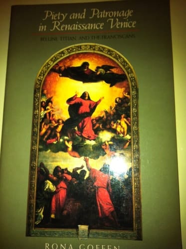 Piety and Patronage in Renaissance Venice Bellini, Titian, and the Franciscans