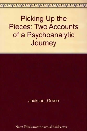 Picking Up the Pieces Two Accounts of a Psychoanalytic Journey