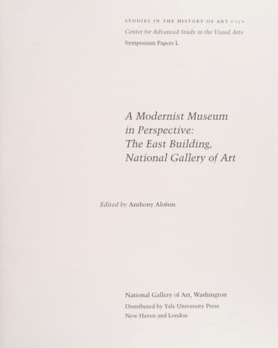 A Modernist Museum in Perspective: The East Building, National Gallery of Art (Studies in the History of Art Series)