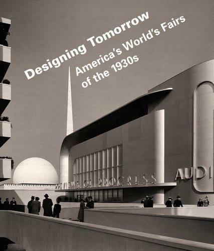 Designing Tomorrow America's World's Fairs of the 1930s