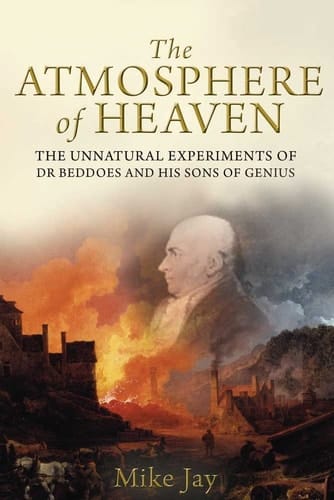 The Atmosphere of Heaven The Unnatural Experiments of Dr Beddoes and His Sons of Genius