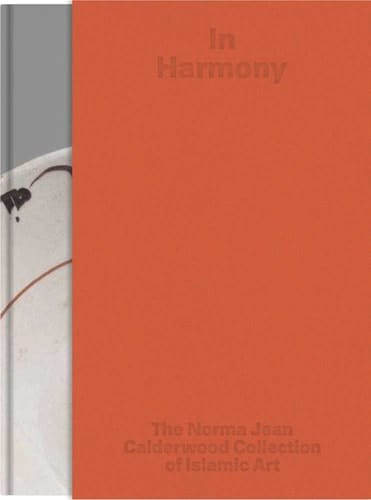 In Harmony The Norma Jean Calderwood Collection of Islamic Art