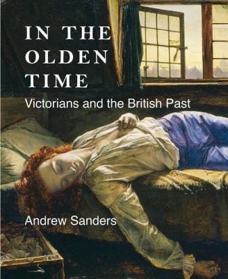 In The Olden Time Victorians And The British Past