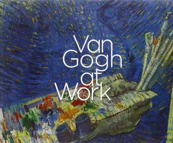 Van Gogh at Work Paul Holberton ; translations, Ted Alkins, Michael Hoyle, Beverley Jackson. et al. ; text editing