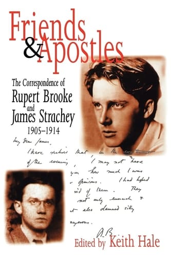 Friends and Apostles The Correspondence of Rupert Brooke and James Strachey, 1905-1914