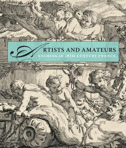 Artists and Amateurs Etching in Eighteenth-Century France