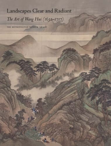 Landscapes Clear and Radiant The Art of Wang Hui 1632-1717