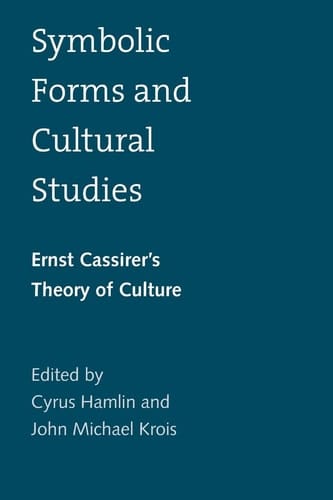 Symbolic Forms and Cultural Studies Ernst Cassirer's Theory of Culture