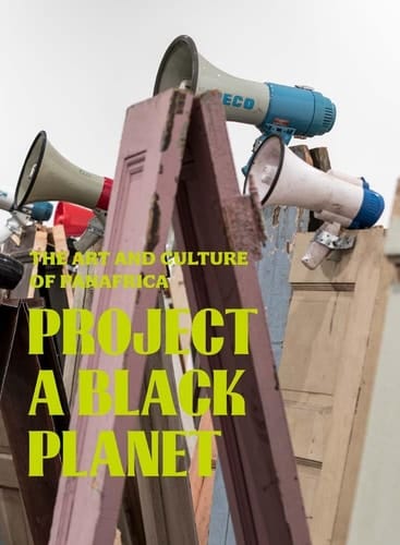Project a Black Planet The Art and Culture of Panafrica