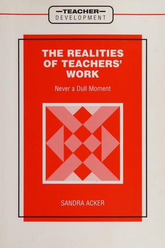The Realities of Teachers' Work: Never a Dull Moment (Teacher Development)