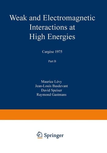 Weak and Electromagnetic Interactions at High Energies Cargèse 1975, Part B