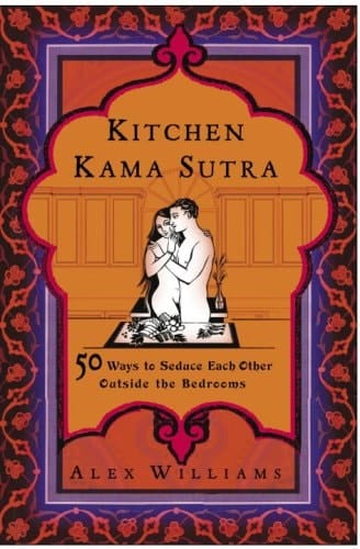Kitchen Kama Sutra 50 Ways to Seduce Each Other Outside the Bedroom