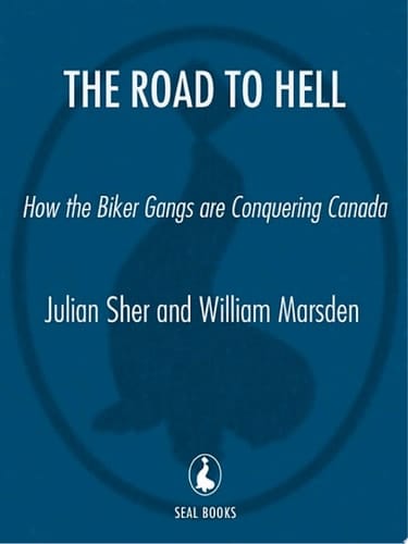 The Road to Hell How the Biker Gangs are Conquering Canada