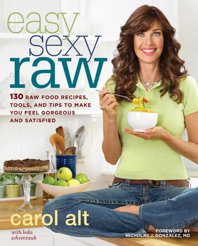 Easy Sexy Raw 130 Raw Food Recipes, Tools, and Tips to Make You Feel Gorgeous and Satisfied: A Cookbook