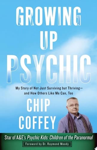Growing Up Psychic My Story of Not Just Surviving but Thriving--and How Others Like Me Can, Too