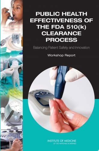 Public Health Effectiveness of the FDA 510(k) Clearance Process Balancing Patient Safety and Innovation: Workshop Report